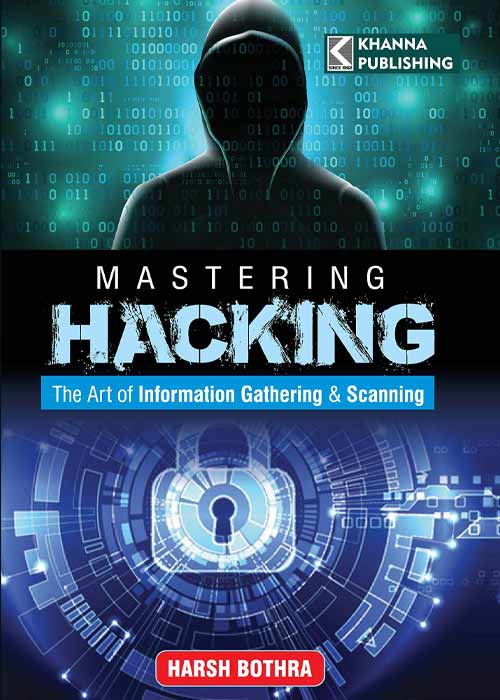 Mastering Hacking; The Art of Information Gathering and Scanning