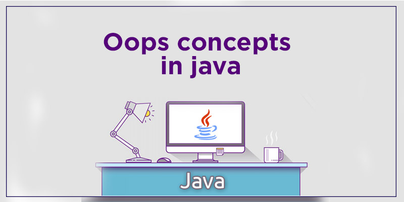 OOPs In JAVA Object Oriented Programming Concepts With Examples In Java