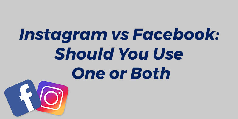 Instagram vs. Facebook: Should You Use One or Both