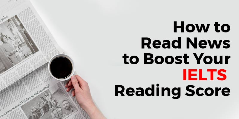 How to Read News to Boost Your IELTS Reading Score