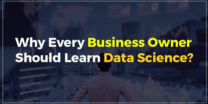 Why Should Every Business Owner Learn Data Science?