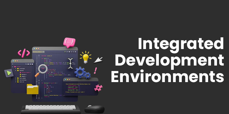 Integrated Development Environments (IDEs) 